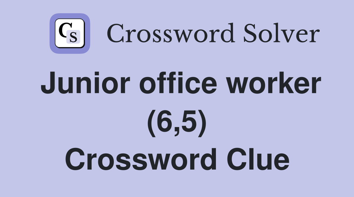 Junior office worker (6,5) Crossword Clue Answers Crossword Solver